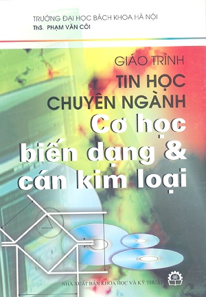 Giáo Trình Tin Học Chuyên Ngành Cơ Học & Biến Dạng Cán Kim Loại - Ths.Phạm Văn Côi, 172 Trang