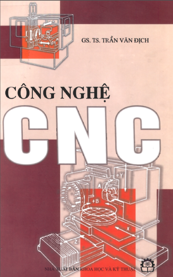 Công Nghệ CNC (NXB Khoa Học Kỹ Thuật 2004) - Gs.Ts.Trần Văn Địch, 277 Trang