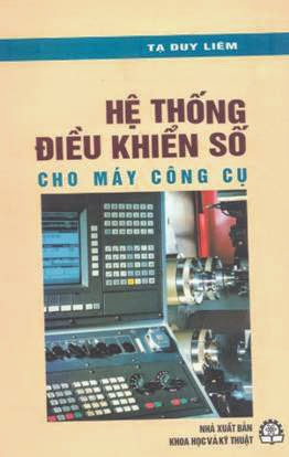 Hệ Thống Điều Khiển Số Cho Máy Công Cụ - Tạ Duy Liêm, 213 Trang